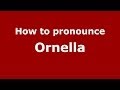 How to pronounce Ornella (Italian/Italy) - PronounceNames.com