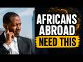 Why African Immigrants Struggle Abroad: Survival Rules!
