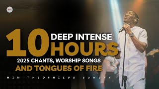 10 HOURS WITH MIN THEOPHILUS SUNDAY | DEEP WORSHIP | CHANTS | TONGUES OF FIRE | DIORTHOUN MEDIA