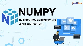 Numpy Interview Questions And Answers | Numpy Interview Questions For Freshers | Intellipaat
