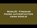 NodeJS : Firebase phone authentication using nodejs