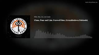 Uhms, Puns and Lint. Farewell Ben. (Grumbledown Pubisode)