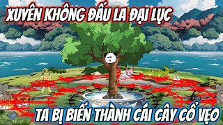 Full | Xuyên Không Đấu La Đại Lục Ta Bị Biến Thành Cái Cây Cổ Vẹo | Kiz Vietsub