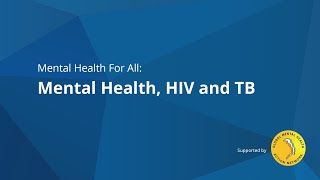 Mental Health For All (#25): Mental Health, HIV and TB