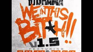 Dj Drama- We in this bitch 1.5 remix ft Drake \u0026 future (HQ) (NEW)