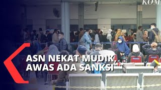 ASN Nekat Mudik, Awas Ada Sanksi yang Berlaku!