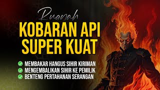 RUQYAH KOBARAN API - MEMBAKAR JIN SIHIR KIRIMAN DUKUN DAN ORANG DENGKI