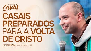 Casais preparados para a volta de Cristo | Pregação | Acampamento para Casais | #03