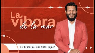 La víbora de la mar // Predicador Católico Víctor Lujoaz