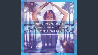 Indian Flute Music: Instrumental Meditation Music, Yoga Spa Music and Relaxation