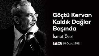 İsmet Özel | Göçtü Kervan Kaldık Dağlar Başında