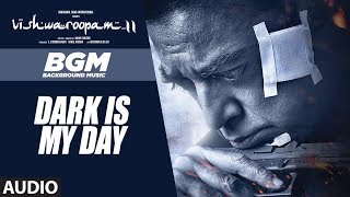 Dark Is My Day - Back Ground Music | Vishwaroopam 2 Tamil Songs | Kamal Haasan | Ghibran
