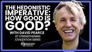 The Hedonistic Imperative: How Good is Good? - David Pearce