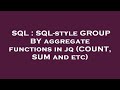 SQL : SQL-style GROUP BY aggregate functions in jq (COUNT, SUM and etc)