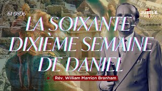 61-0806 - La soixante dixième semaine de Daniel | Prophète William Marrion Branham