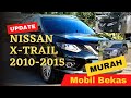 10 Mobil Bekas Nissan X TRAIL 2010 - 2015, Murah auto Gagah