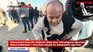 Dulkadiroğlu Belediye Başkan Yardımcısı Resul Arslanhan Son Yolculuğuna Uğurlandı