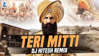 Teri Mitti (Remix) | DJ Hitesh | Kesari | Akshay Kumar | Parineeti Chopra | Arko | B Praak