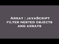 Array : javaScript filter nested objects and arrays
