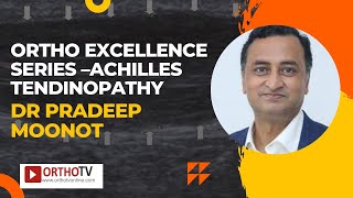 Ortho Excellence Series – Achilles Tendinopathy – Dr Pradeep Moonot
