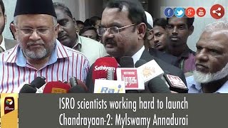 ISRO scientists working hard to launch Chandrayaan-2: Mylswamy Annadurai