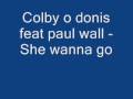 Colby O Donis Ft Paul Wall - She Wanna Go