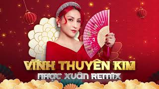 Nhạc Tết 2025 Remix - Vĩnh Thuyên Kim Remix | LK Nhạc Xuân 2025 Remix Hay Nhất Nghe Là Thấy Tết