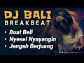 dj bali viral buat beli nyesel nyayangin dj semeton ft made remix breakbeat terbaru 2024