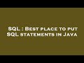 SQL : Best place to put SQL statements in Java