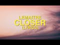 Lemaitre - Closer (Lyrics) ft. Jennie A.