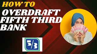 How to overdraft Fifth third bank I DOUBLE Z