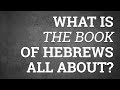 What Is the Book of Hebrews All About?