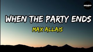 When The Party Ends - Max Allais (Lyrics)