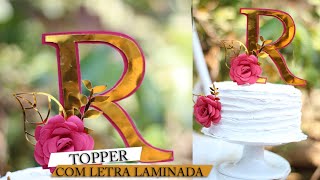 COMO FAZER TOPPER  COM LETRA LAMANINADO E FOLHA VASADA |Rafaela Baltazar