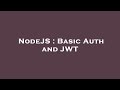 NodeJS : Basic Auth and JWT