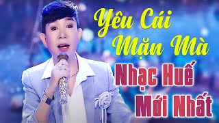 Liên Khúc Yêu Cái Mặn Mà - Nhạc Huế Tuyển Chọn Hay Nhất KHÔNG QUẢNG CÁO | Long Nhật