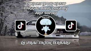 DJ KAMU YANG KASIH TINGGAL KASIH KASIH TINGGAL BANG DIKA BY ARIF SOPAN