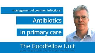 Goodfellow Unit Webinar: Antibiotics in primary care – an update
