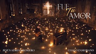 Jesús Adrián Romero, Coalo Zamorano - Fue Tu Amor (Video Oficial)