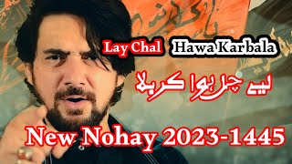 Lay Chal Hawa Karbala || Farhan Ali Waris || New Nohay Lyrics Video || New Nohay 2023- 1445 || Nohay
