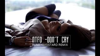 NTFO - Don't Cry (FunkyBasstard Remix)