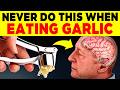 16 SERIOUS MISTAKES YOU SHOULD NEVER MAKE WHEN EATING GARLIC | 123