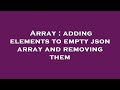 Array : adding elements to empty json array and removing them