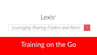 Leveraging Sharing Folders and Alerts on Lexis®