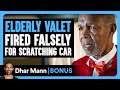 ELDERLY VALET FIRED Falsely For SCRATCHING Car | Dhar Mann Bonus!