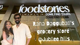 Mini vlog of Rana daggubati's new grocery store FOODSTORIES @Jubilee hills