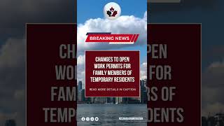 Changes to Open Work Permits for Family Members of Temporary Residents