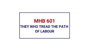 MHB 601 - THEY WHO TREAD THE PATH OF LABOUR @wesleycathedraleffiduase7847