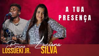 Tua Presença - Luciana Silva | Bruno Lussueki |Lançamento 2021