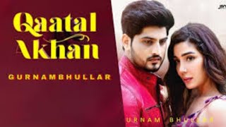 Qaatal Akhan | (Official Video) | Gurnam Bhullar | Swalina | MixSingh | Latest Punjabi song 2020